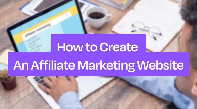 How to Create a Website for Affiliate Marketing